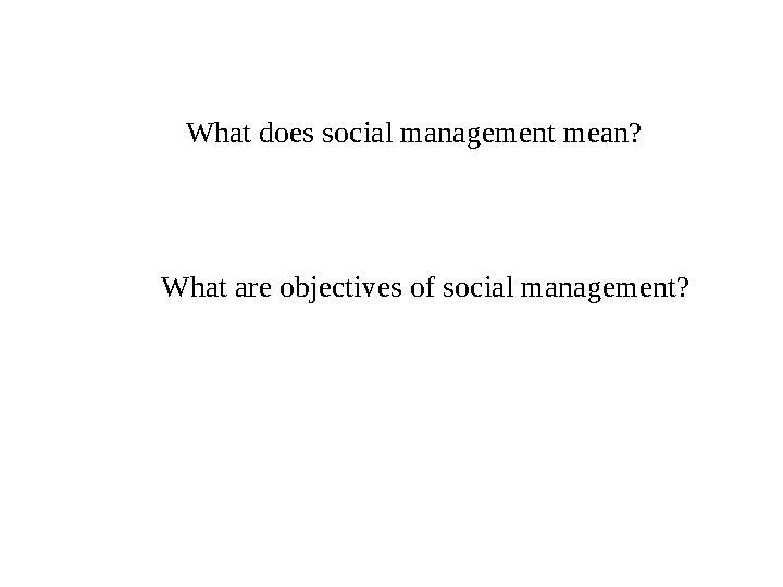 What does social management mean? What are objectives of social management?