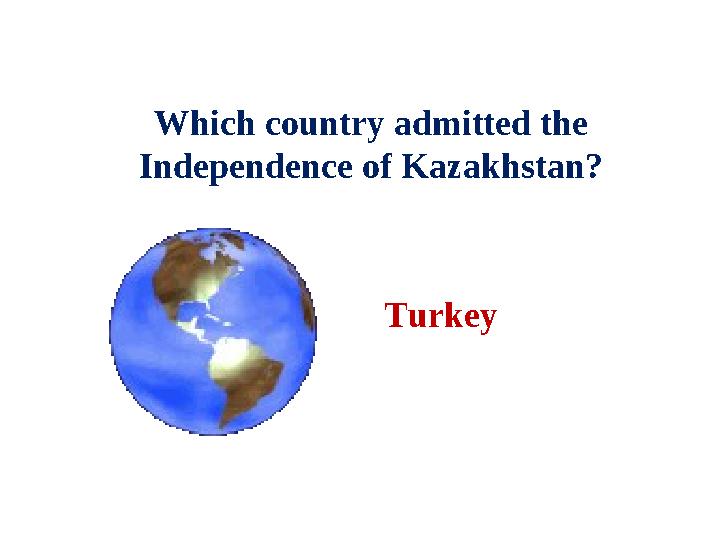TurkeyWhich country admitted the Independence of Kazakhstan?