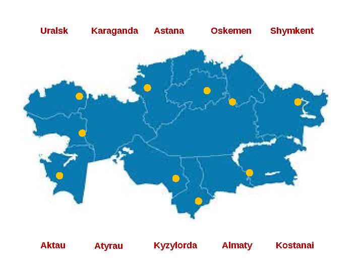 Uralsk Karaganda Astana Oskemen Shymkent KostanaiAktau Atyrau Kyzylorda Almaty