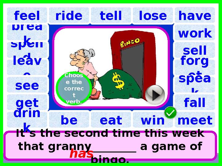 have spen d tell brea k ride lose It’s the second time this week that granny________ a game of bingo. has wonleav efeel see