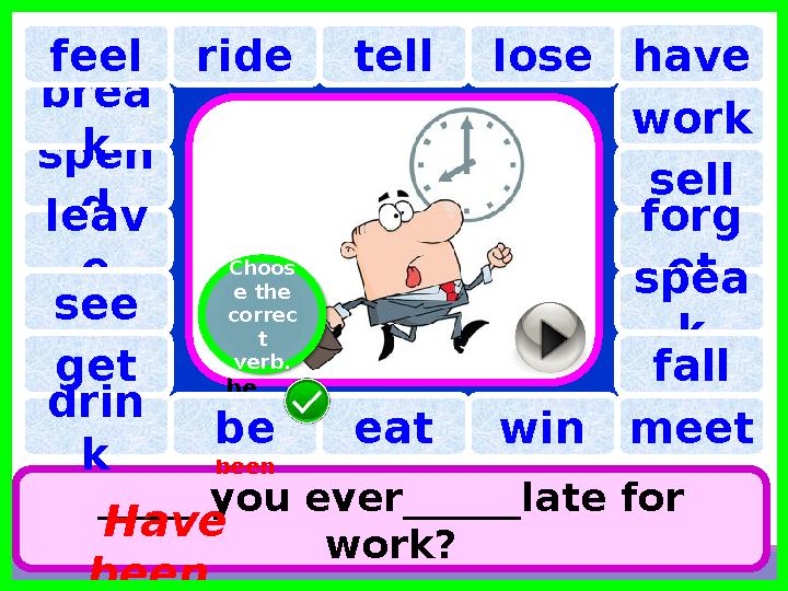 have spen d tell brea k ride lose _____ you ever______late for work? Have beenleav efeel see work sell for