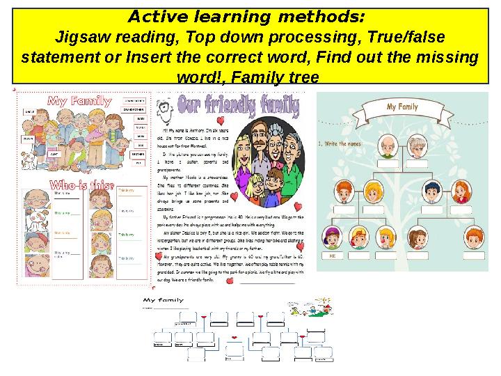 Active learning methods: Jigsaw reading, Top down processing, True/false statement or Insert the correct word, Find out the mi