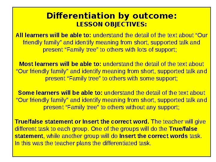 Differentiation by outcome: LESSON OBJECTIVES: All learners will be able to: understand the detail of the text about “Our frie