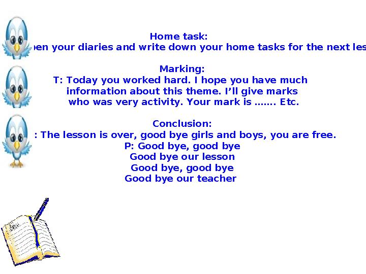 Home task: open your diaries and write down your home tasks for the next lesson Marking: T: Today you worked ha