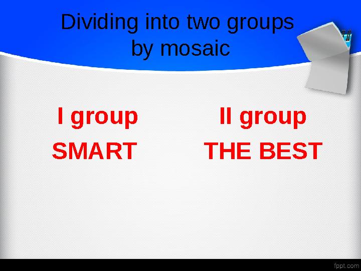 Dividing into two groups by mosaic I group SMART II group THE BEST