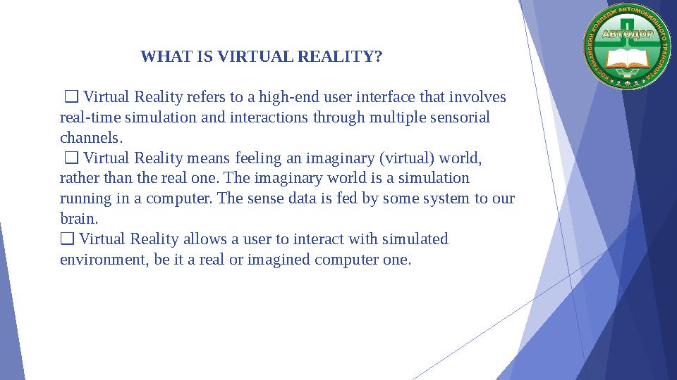 WHAT IS VIRTUAL REALITY? Virtual Reality refers to a high-end user interface that involves