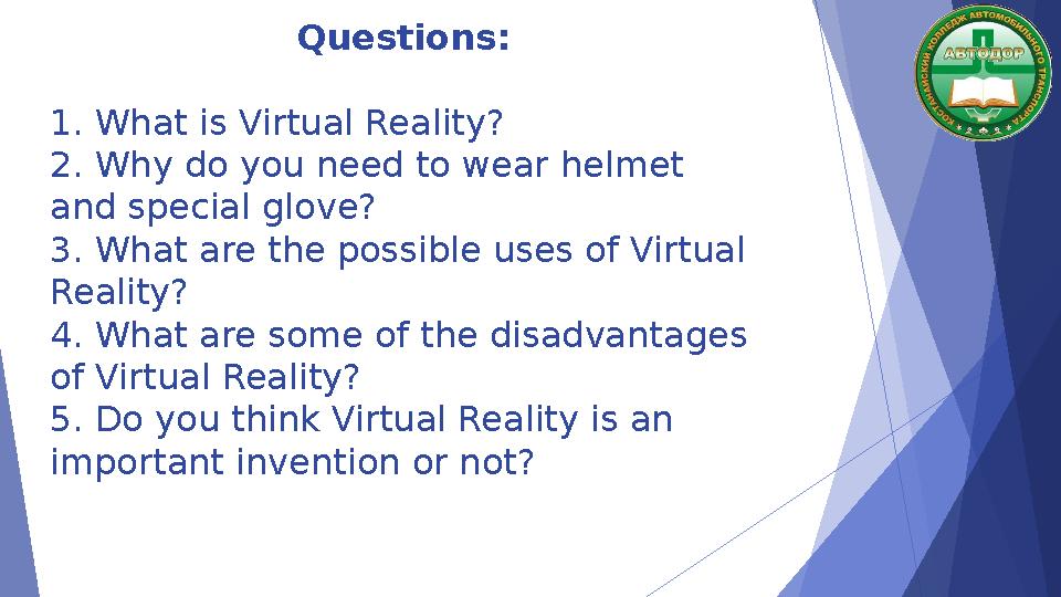 Questions: 1. What is Virtual Reality? 2. Why do you need to wear helmet and special glove? 3. What are th