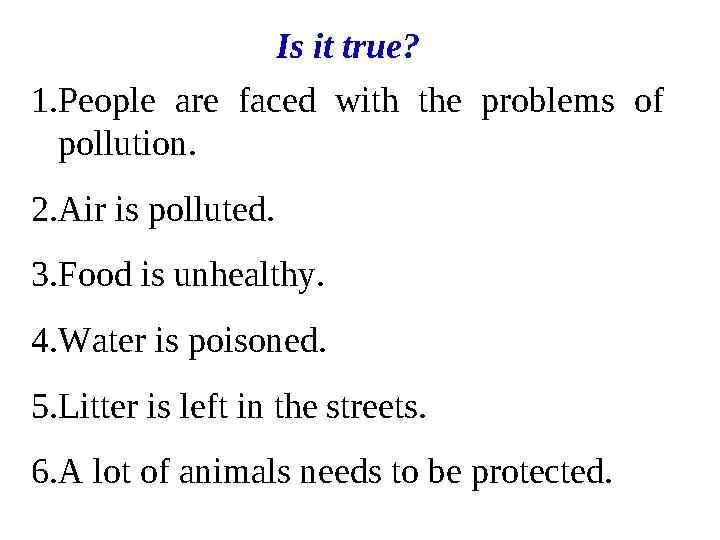 1. People are faced with the problems of pollution. 2. Air is polluted. 3. Food is unhealthy. 4. Water is poisoned. 5. Li