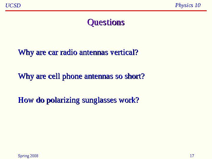 Spring 2008 17UCSD Physics 10 QuestionsQuestions Why are car radio antennas vertical?Why are car radio antennas vertical? Why ar