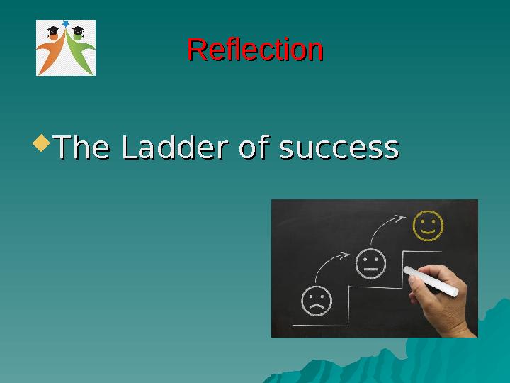 ReflectionReflection  The Ladder of successThe Ladder of success