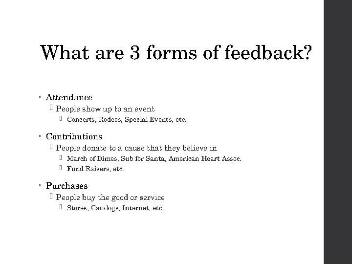 What are 3 forms of feedback? • Attendance  People show up to an event  Concerts, Rodeos, Special Events, etc. • Contributions