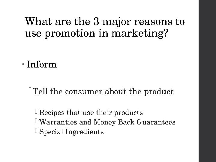 What are the 3 major reasons to use promotion in marketing? • Inform  Tell the consumer about the product  Recipes that use t