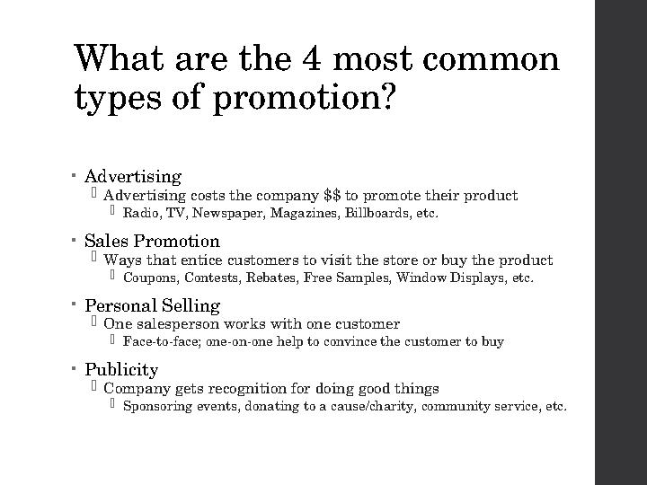 What are the 4 most common types of promotion? • Advertising  Advertising costs the company $$ to promote their product  Radi
