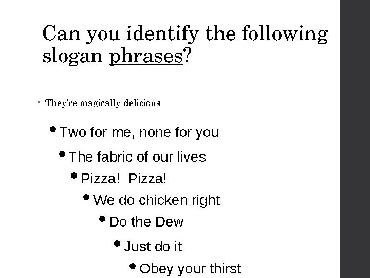 Can you identify the following slogan phrases ? • They’re magically delicious  Do the Dew Pizza! Pizza!  Just do it Two f
