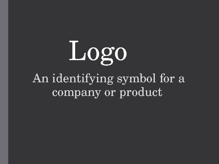 Logo An identifying symbol for a company or product