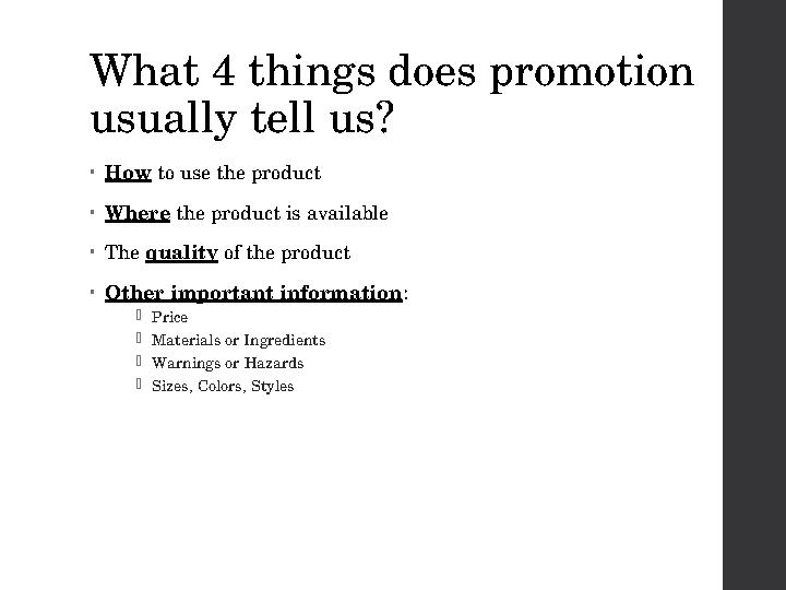 What 4 things does promotion usually tell us? • How to use the product • Where the product is available • The quality of th