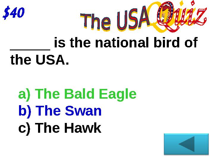 $40 _____ is the national bird of the USA. a) The Bald Eagle b) The Swan c) The Hawk