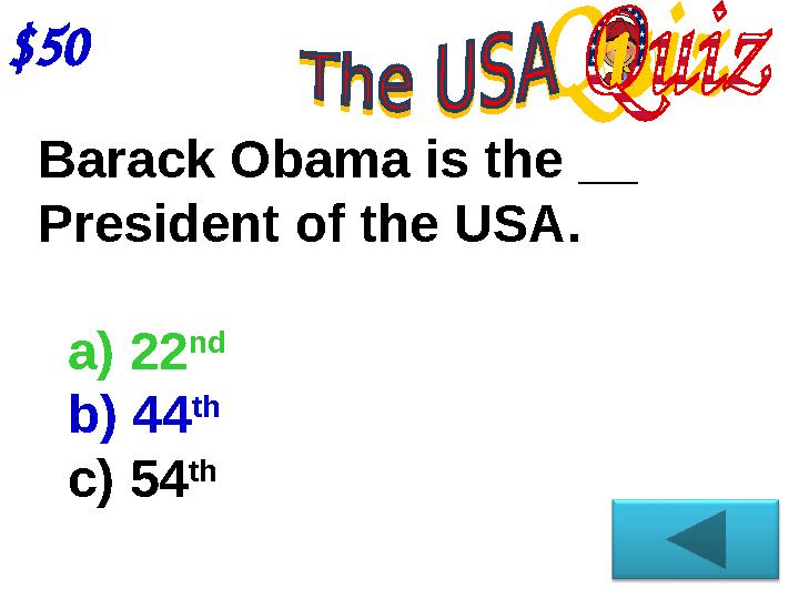 $50 Barack Obama is the __ President of the USA. a) 22 nd b) 44 th c) 54 th