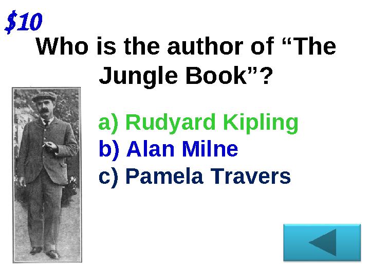 $10 Who is the author of “The Jungle Book” ? a) Rudyard Kipling b) Alan Milne c) Pamela Travers