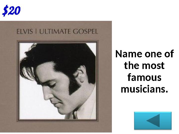 $20 Name one of the most famous musicians.