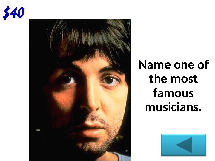 $40 Name one of the most famous musicians.