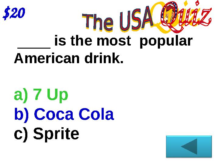 $20 ____ is the most popular American drink. a) 7 Up b) Coca Cola c) Sprite