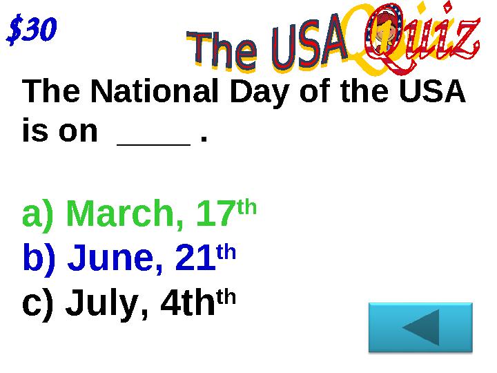 $30 The National Day of the USA is on ____ . a) March, 17 th b) June, 21 th c) July, 4th th