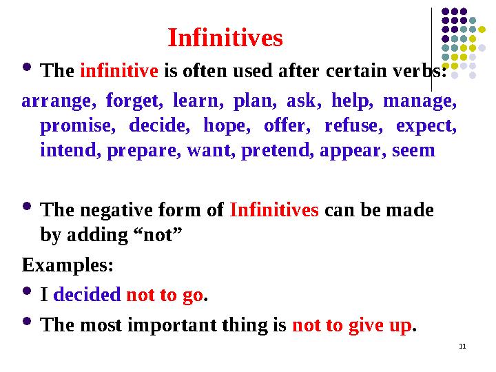 Infinitives  The infinitive is often used after certain verbs: arrange, forget, learn, plan, ask, help, manage, promis