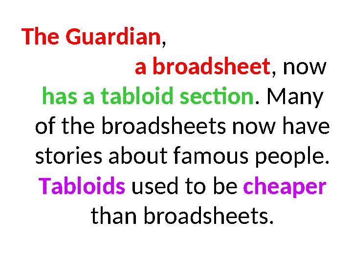 The Guardian, a broadsheet, now has a tabloid section. Many of the broadsheets