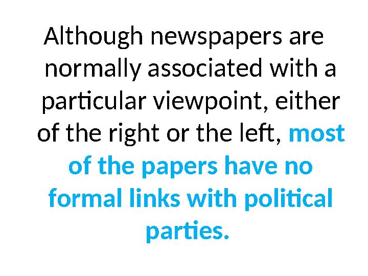 Although newspapers are normally associated with a particular viewpoint, either of the right or the left, most of the papers