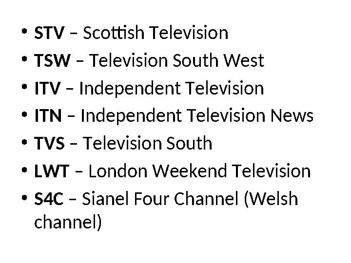 •STV – Scottish Television •TSW – Television South West •ITV – Independent Television •ITN – Independent Television News •TVS –