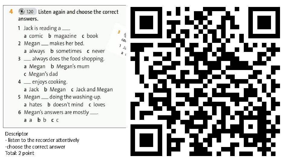 Descriptor - listen to the recorder attentively -choose the correct answer Total: 2 point