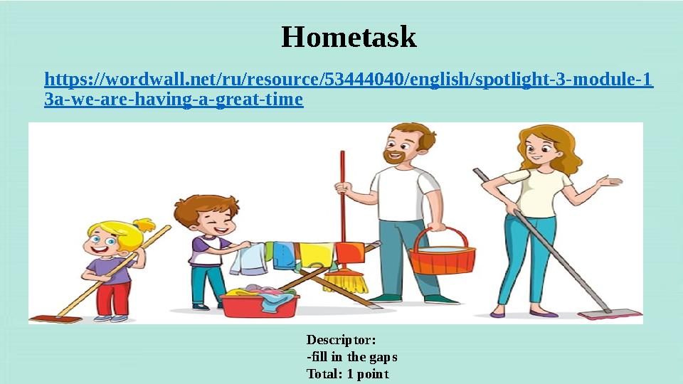 Hometask https://wordwall.net/ru/resource/53444040/english/spotlight-3-module-1 3a-we-are-having-a-great-time Descriptor: