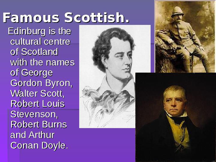 Famous Scottish.Famous Scottish. Edinburg is the Edinburg is the culturalcultural centre centre of Scotland of Scotland