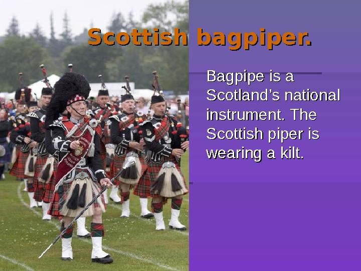 Scottish bagpiper. Scottish bagpiper. Bagpipe is a Bagpipe is a Scotland’s national Scotland’s national in