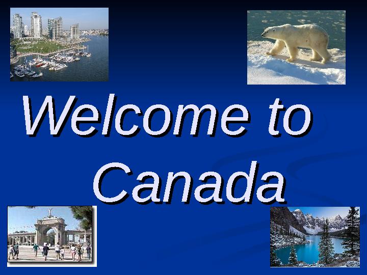 Welcome to Welcome to Canada Canada