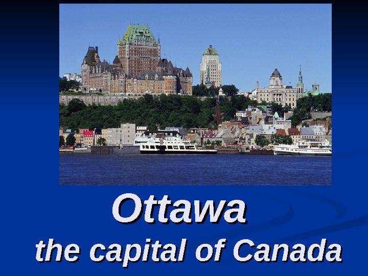 Ottawa Ottawa the capital of Canada the capital of Canada