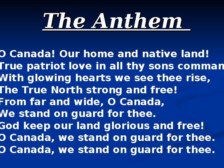 The Anthem The Anthem O Canada! Our home and native land! True patriot love in all th