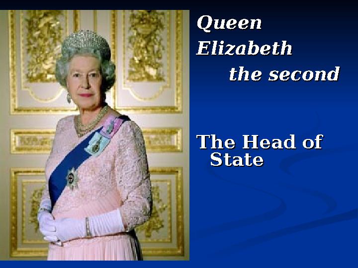 QueenQueen Elizabeth Elizabeth the secondthe second The Head of The Head of StateState