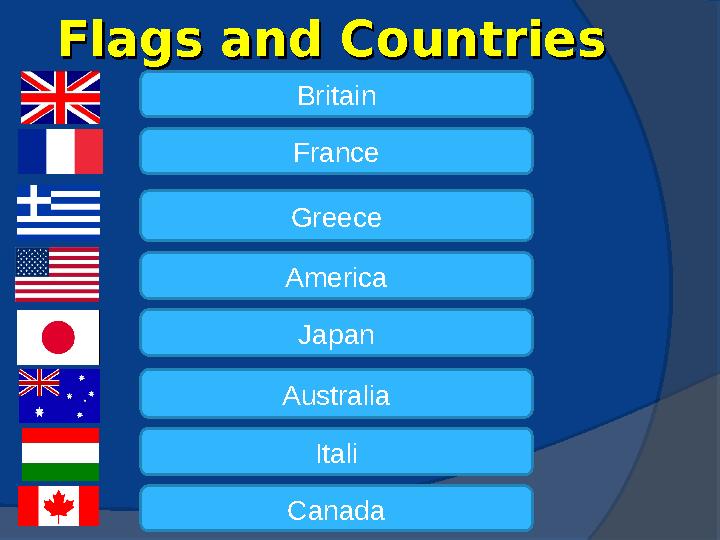 Flags and CountriesFlags and Countries Britain France Greece America Japan Australia Itali Canada