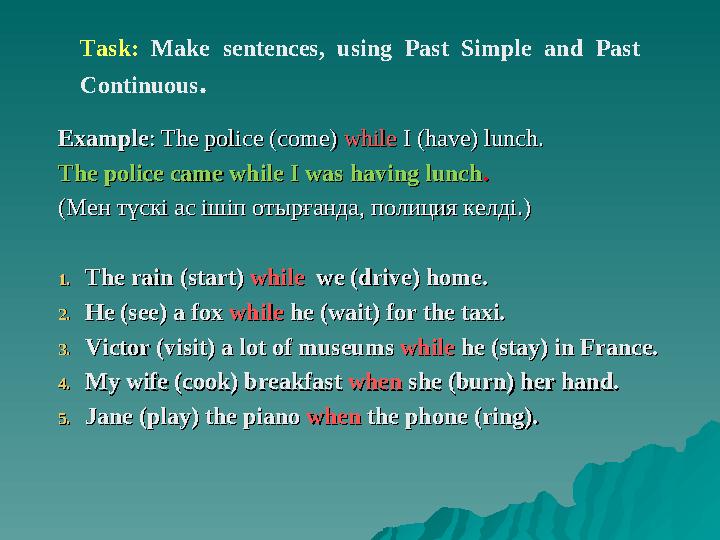 ExampleExample: The police: The police ( (comecome) ) whilewhile I I ((havehave)) lunch. lunch. The police came while I was h