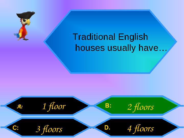 Внеурочная деятельность. Моя педагогическая инициатива. Traditional English houses usually have… A: C: B: D. 1 floor 3 floor Внеурочная деятельность. Моя педагогическая инициатива. Traditional English houses usually have… A: C: B: D. 1 floor 3 floor