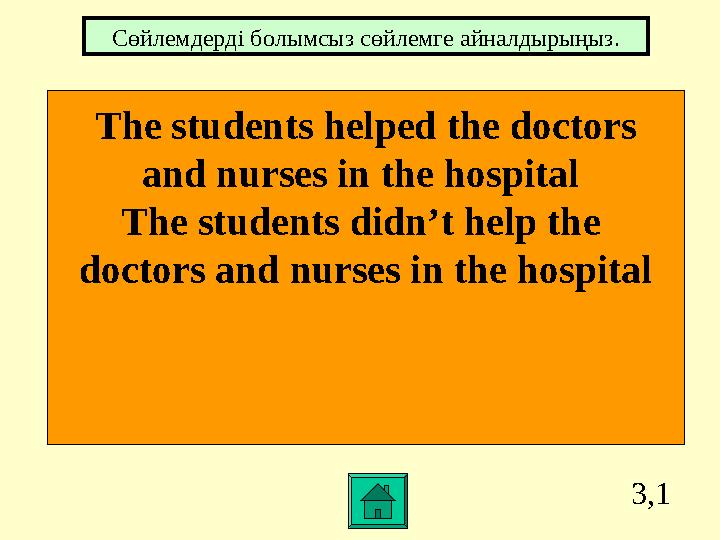3,1 The students helped the doctors and nurses in the hospital The students didn’t help the doctors and nurses in the hospital