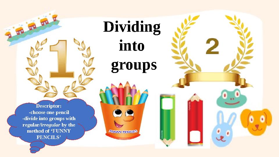 Dividing into groups Descriptor: -choose one pencil -divide into groups with regular/irregular by the method of ‘FUNNY PENC