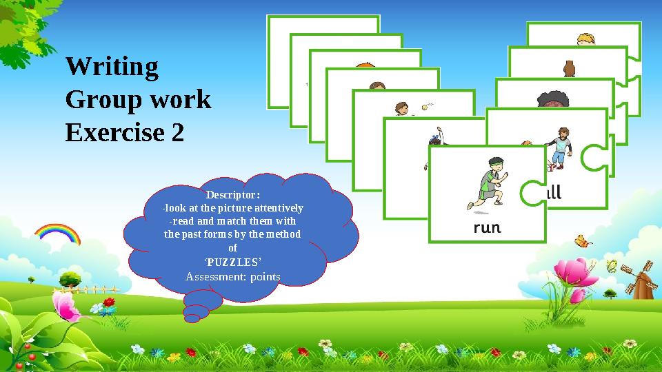 Writing Group work Exercise 2 Descriptor: -look at the picture attentively -read and match them with the past forms by the meth