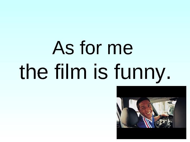 As for me the film is funny.