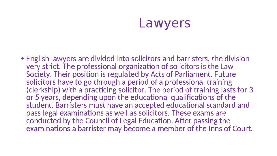 Lawyers •English lawyers are divided into solicitors and barristers, the division very strict. The