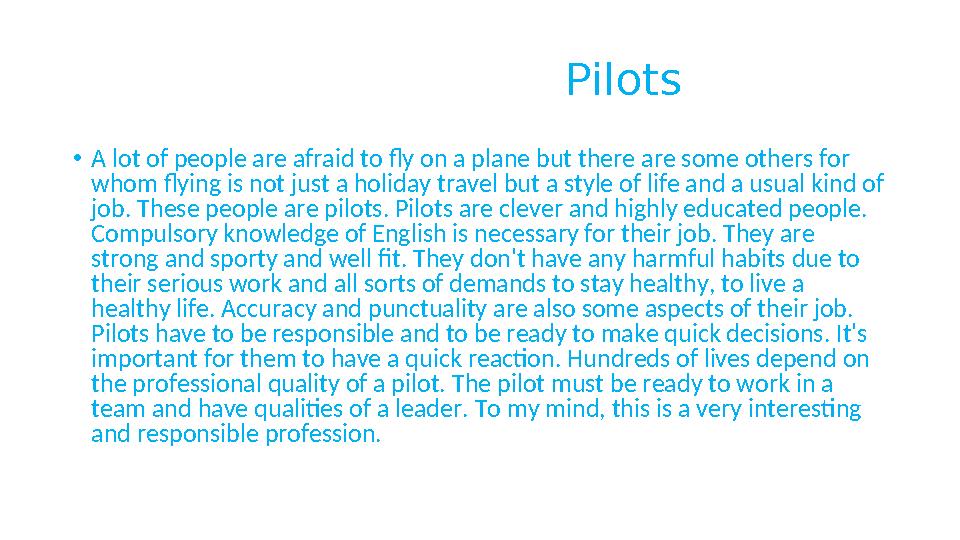 Pilots •A lot of people are afraid to fly on a plane but there are some others for whom flyin