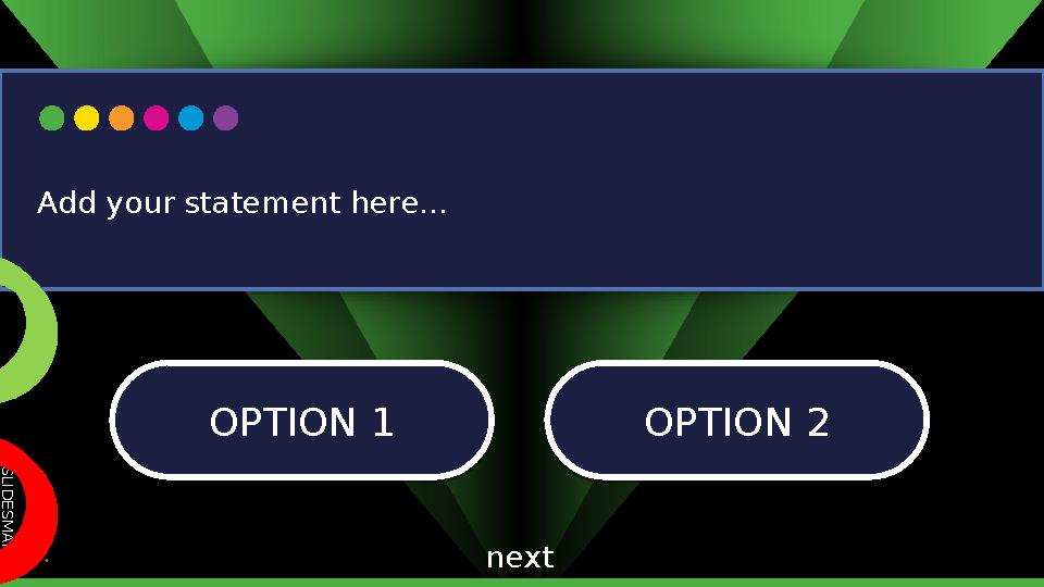 S L I D E S M A N I A . C O M OPTION 1 OPTION 1OPTION 2 OPTION 2 Add your statement here... next