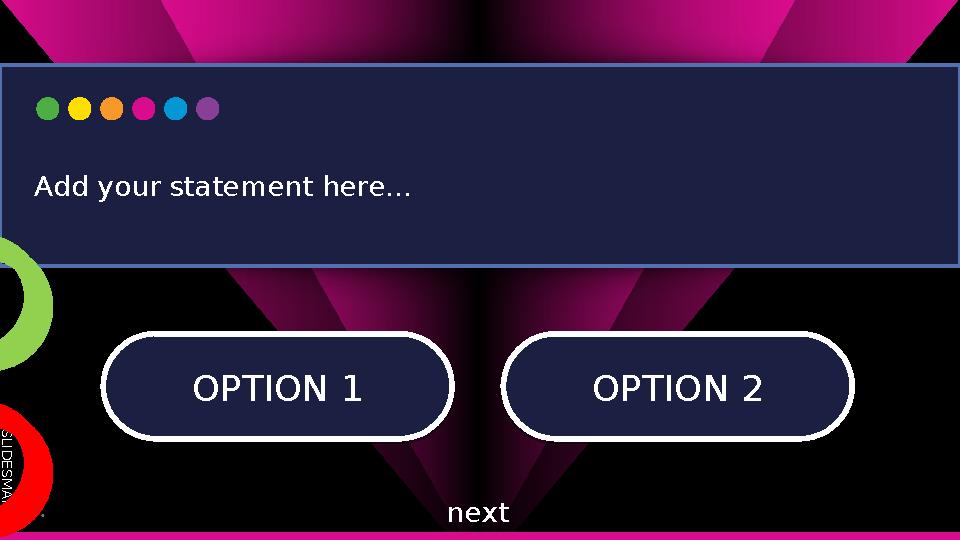 S L I D E S M A N I A . C O M OPTION 1 OPTION 1OPTION 2 OPTION 2 Add your statement here... next